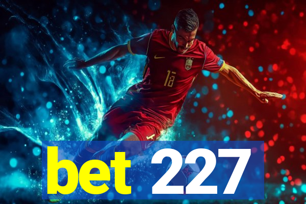 bet 227